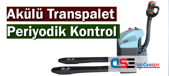 Akülü Transpalet Periyodik Kontrol