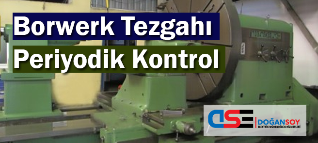 Borwerk Tezgahı Periyodik Kontrol