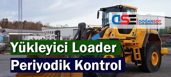 Yükleyici Loader Periyodik Kontrol
